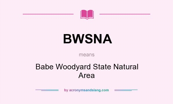 What does BWSNA mean? It stands for Babe Woodyard State Natural Area