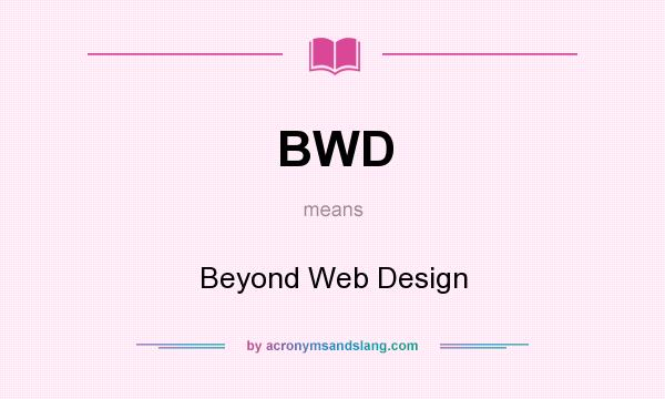 What does BWD mean? It stands for Beyond Web Design