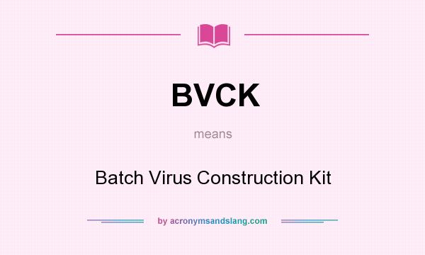 What does BVCK mean? It stands for Batch Virus Construction Kit