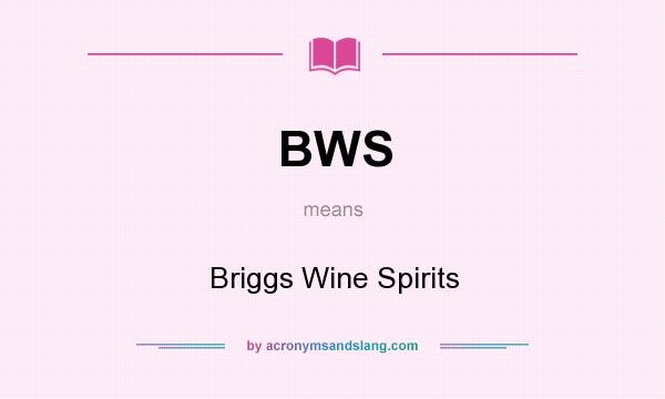 What does BWS mean? It stands for Briggs Wine Spirits