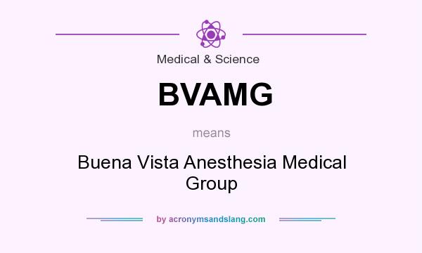 What does BVAMG mean? It stands for Buena Vista Anesthesia Medical Group