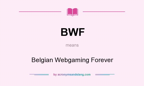 What does BWF mean? It stands for Belgian Webgaming Forever