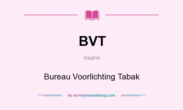 What does BVT mean? It stands for Bureau Voorlichting Tabak