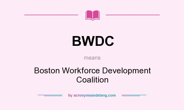What does BWDC mean? It stands for Boston Workforce Development Coalition