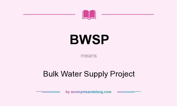 What does BWSP mean? It stands for Bulk Water Supply Project