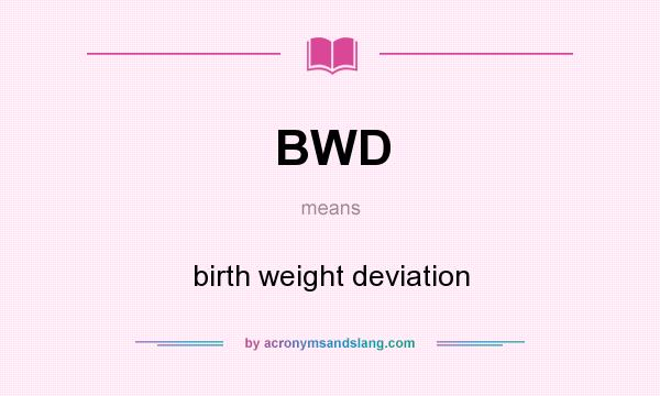 What does BWD mean? It stands for birth weight deviation