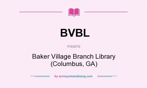 What does BVBL mean? It stands for Baker Village Branch Library (Columbus, GA)