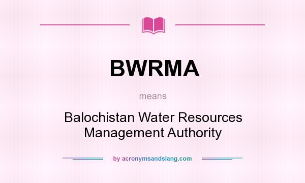 What does BWRMA mean? It stands for Balochistan Water Resources Management Authority