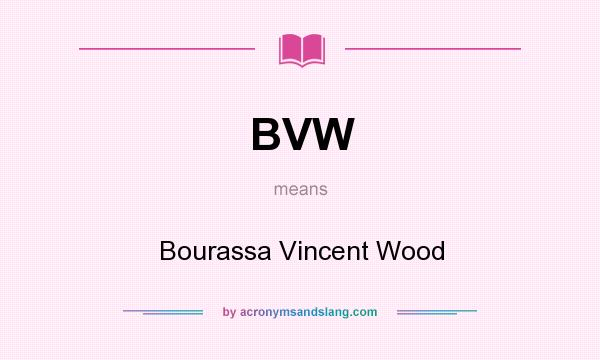 What does BVW mean? It stands for Bourassa Vincent Wood