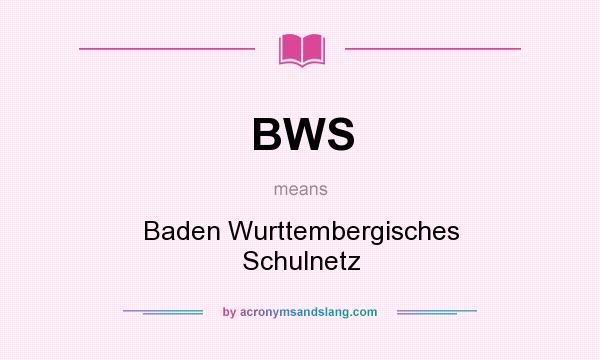 What does BWS mean? It stands for Baden Wurttembergisches Schulnetz