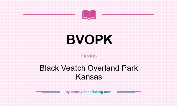 What does BVOPK mean? It stands for Black Veatch Overland Park Kansas
