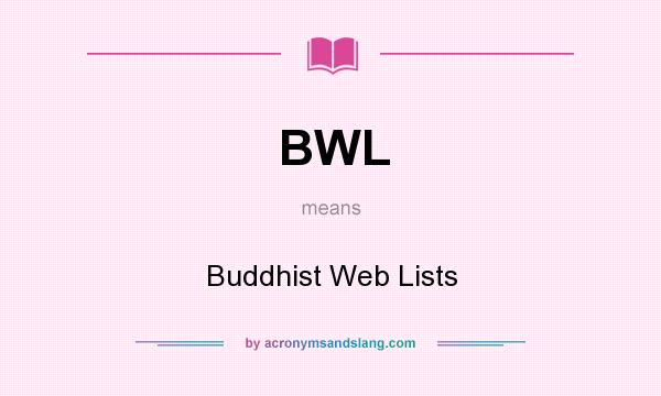 What does BWL mean? It stands for Buddhist Web Lists
