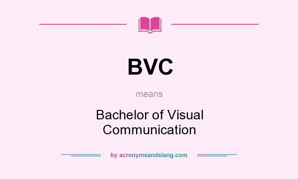 What does BVC mean? It stands for Bachelor of Visual Communication