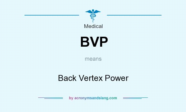 What does BVP mean? It stands for Back Vertex Power