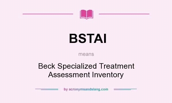 What does BSTAI mean? It stands for Beck Specialized Treatment Assessment Inventory
