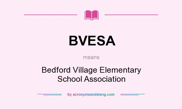 What does BVESA mean? It stands for Bedford Village Elementary School Association