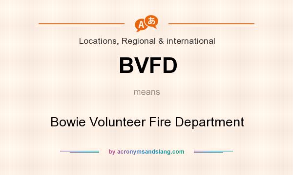 What does BVFD mean? It stands for Bowie Volunteer Fire Department