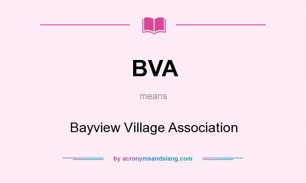 What does BVA mean? It stands for Bayview Village Association