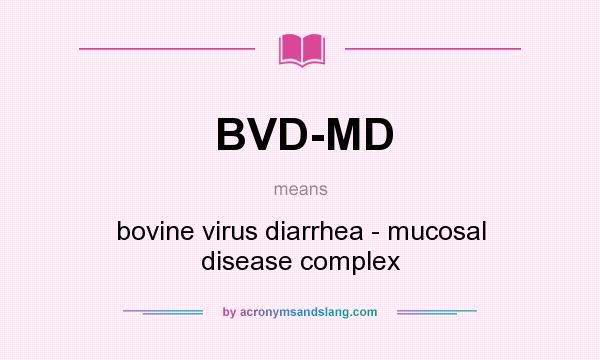 What does BVD-MD mean? It stands for bovine virus diarrhea - mucosal disease complex