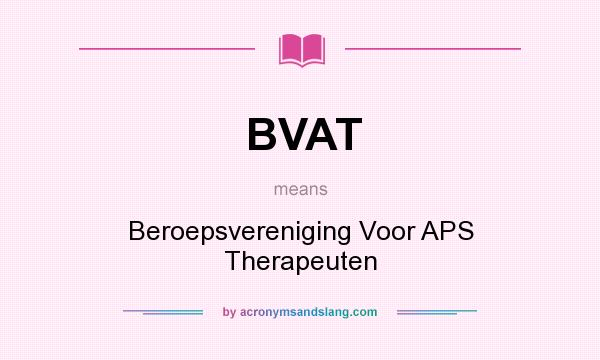 What does BVAT mean? It stands for Beroepsvereniging Voor APS Therapeuten