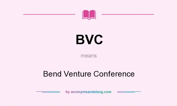 What does BVC mean? It stands for Bend Venture Conference
