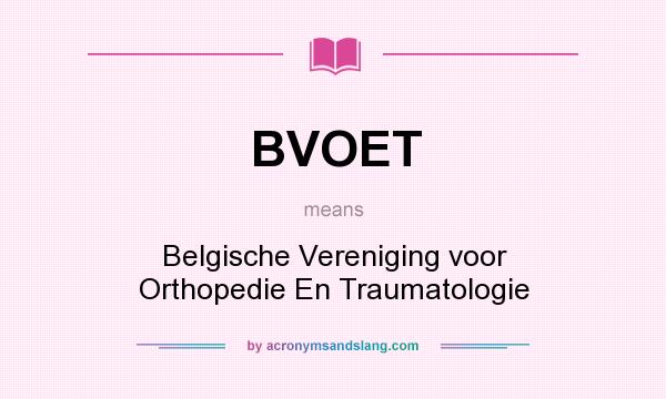 What does BVOET mean? It stands for Belgische Vereniging voor Orthopedie En Traumatologie