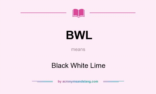 What does BWL mean? It stands for Black White Lime