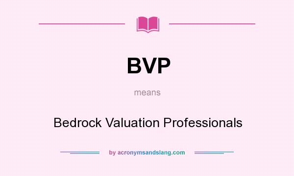 What does BVP mean? It stands for Bedrock Valuation Professionals