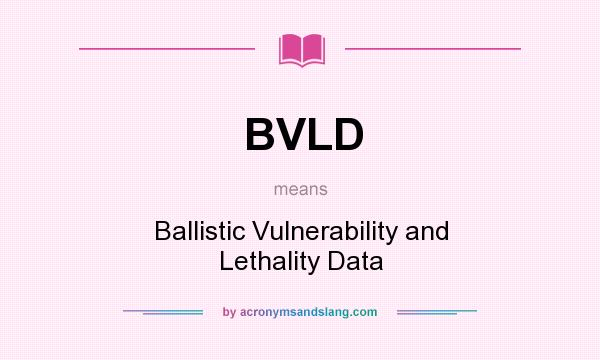What does BVLD mean? It stands for Ballistic Vulnerability and Lethality Data