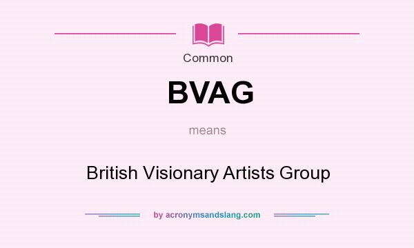 What does BVAG mean? It stands for British Visionary Artists Group