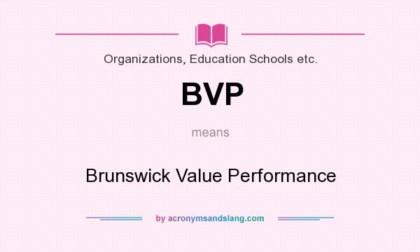 What does BVP mean? It stands for Brunswick Value Performance
