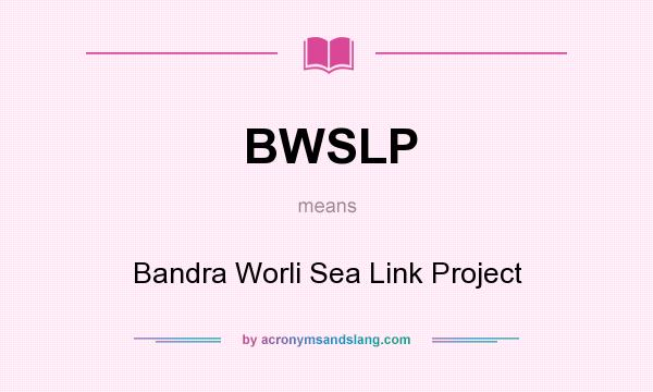 What does BWSLP mean? It stands for Bandra Worli Sea Link Project