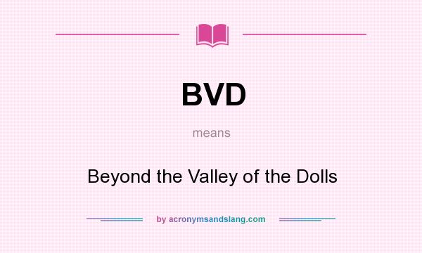 What does BVD mean? It stands for Beyond the Valley of the Dolls