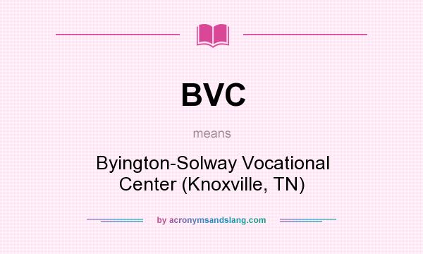 What does BVC mean? It stands for Byington-Solway Vocational Center (Knoxville, TN)