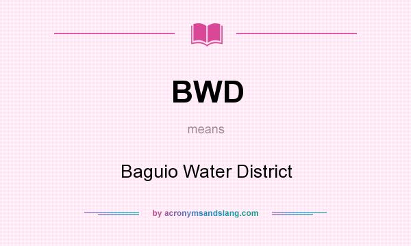 What does BWD mean? It stands for Baguio Water District