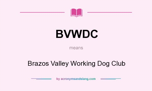 What does BVWDC mean? It stands for Brazos Valley Working Dog Club