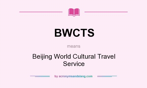What does BWCTS mean? It stands for Beijing World Cultural Travel Service