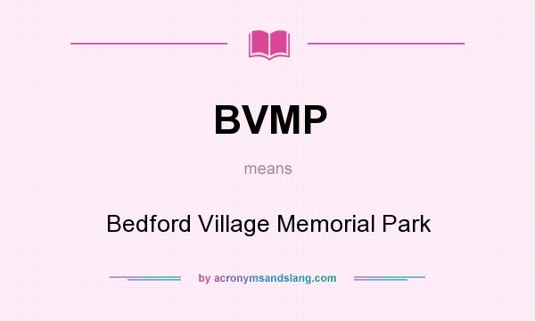What does BVMP mean? It stands for Bedford Village Memorial Park