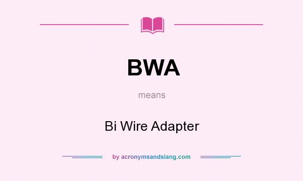 What does BWA mean? It stands for Bi Wire Adapter