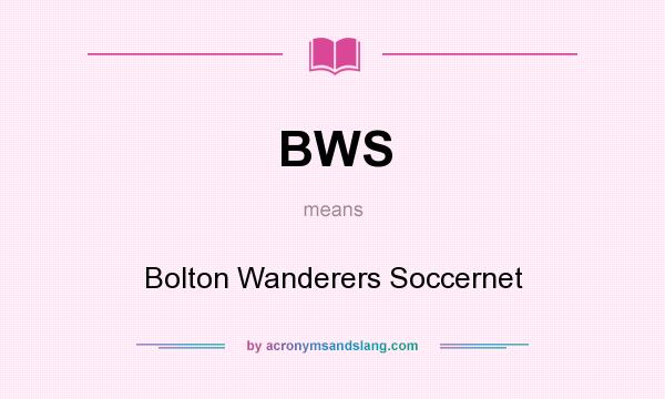 What does BWS mean? It stands for Bolton Wanderers Soccernet