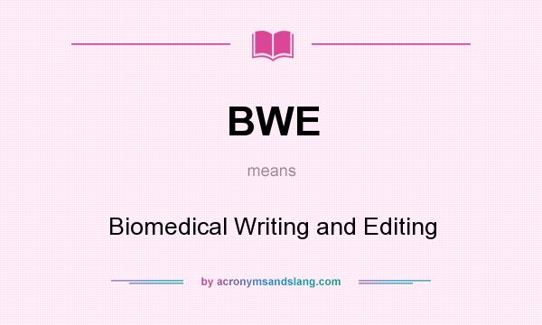 What does BWE mean? It stands for Biomedical Writing and Editing