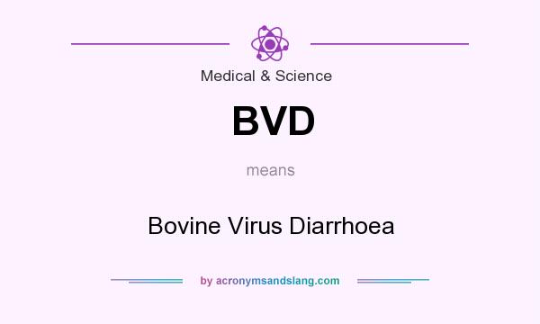 What does BVD mean? It stands for Bovine Virus Diarrhoea