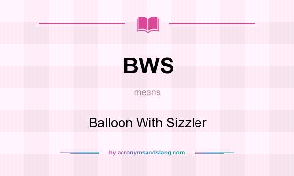 What does BWS mean? It stands for Balloon With Sizzler