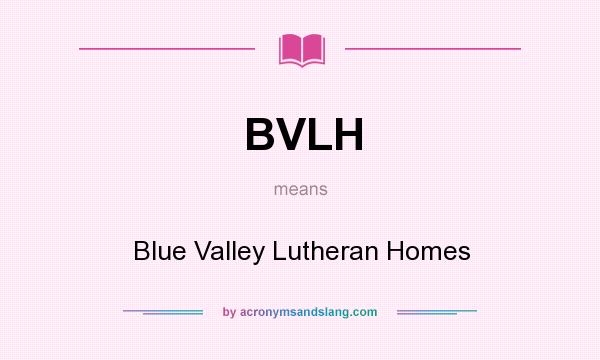 What does BVLH mean? It stands for Blue Valley Lutheran Homes