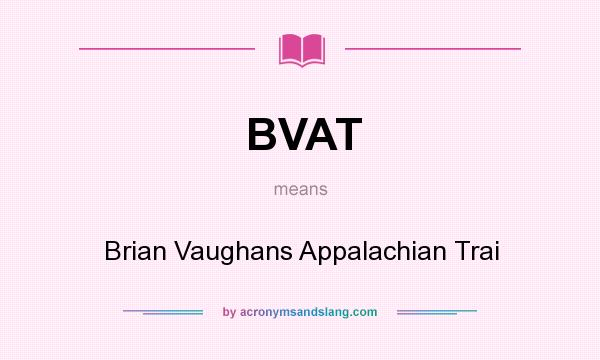 What does BVAT mean? It stands for Brian Vaughans Appalachian Trai