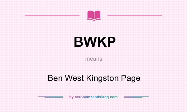 What does BWKP mean? It stands for Ben West Kingston Page