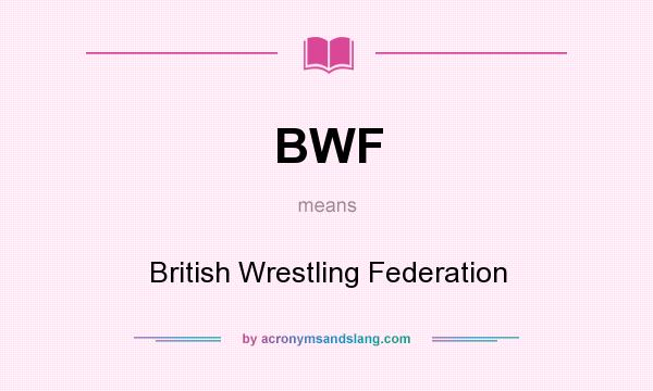 What does BWF mean? It stands for British Wrestling Federation