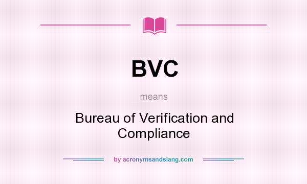 What does BVC mean? It stands for Bureau of Verification and Compliance