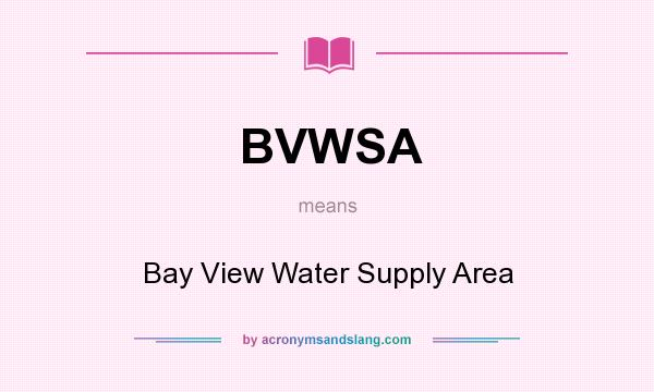 What does BVWSA mean? It stands for Bay View Water Supply Area
