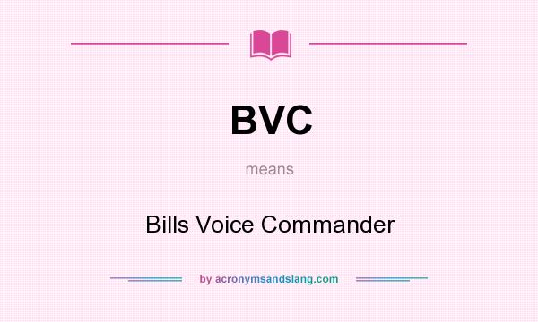 What does BVC mean? It stands for Bills Voice Commander